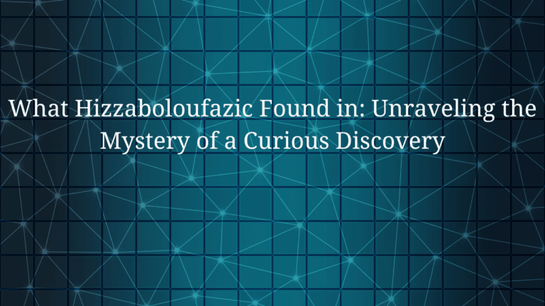What Hizzaboloufazic Found in: Unraveling the Mystery of a Curious Discovery