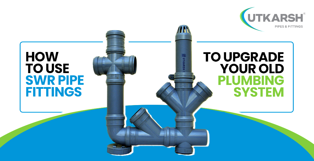 How to Use SWR Pipe Fittings to Upgrade Your Old Plumbing System