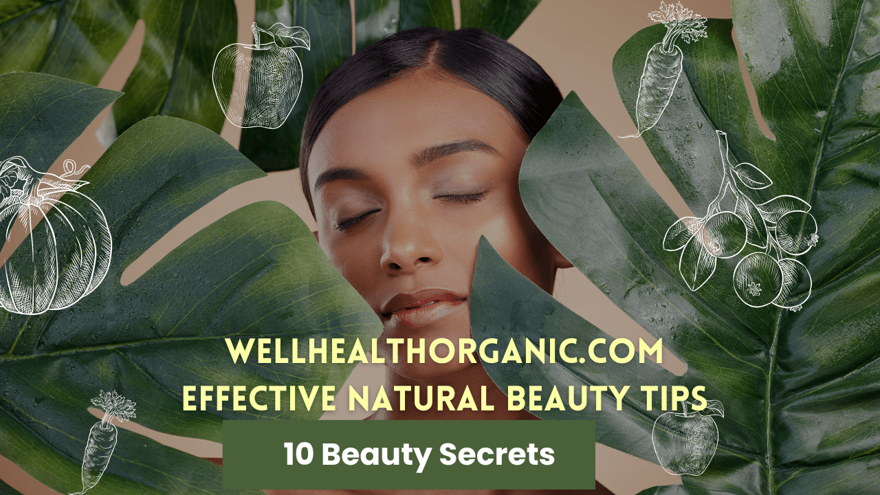 10 Wellhealthorganic.com Effective Natural Beauty Tips That Actually Work